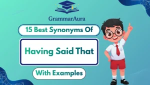 Best Synonyms of ‘Having Said That’