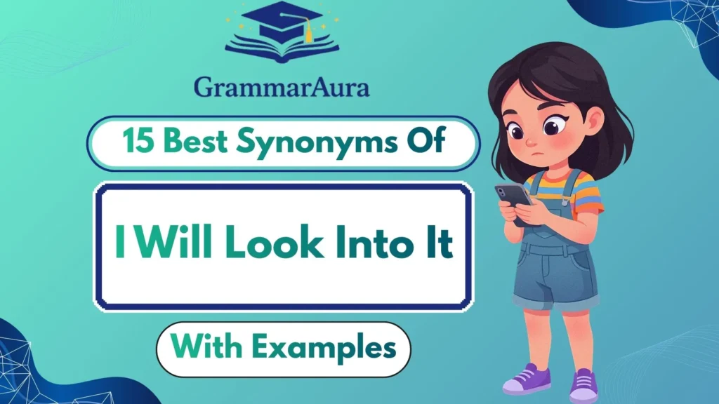 Best Synonyms of ‘I Will Look Into It’
