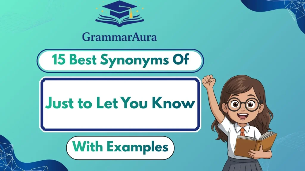 Best Synonyms of ‘Just to Let You Know’