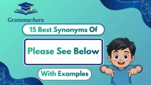 Best Synonyms of ‘Please See Below’