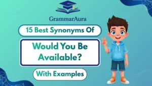 Best Synonyms of ‘Would You Be Available?’