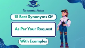 Best Synonyms of ‘As Per Your Request’