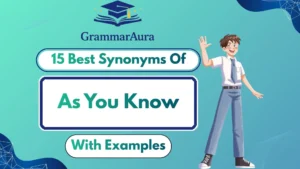 Best Synonyms of ‘As You Know’