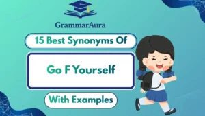 Best Synonyms of ‘Go F Yourself’