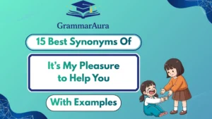 Best Synonyms of ‘It’s My Pleasure to Help You’