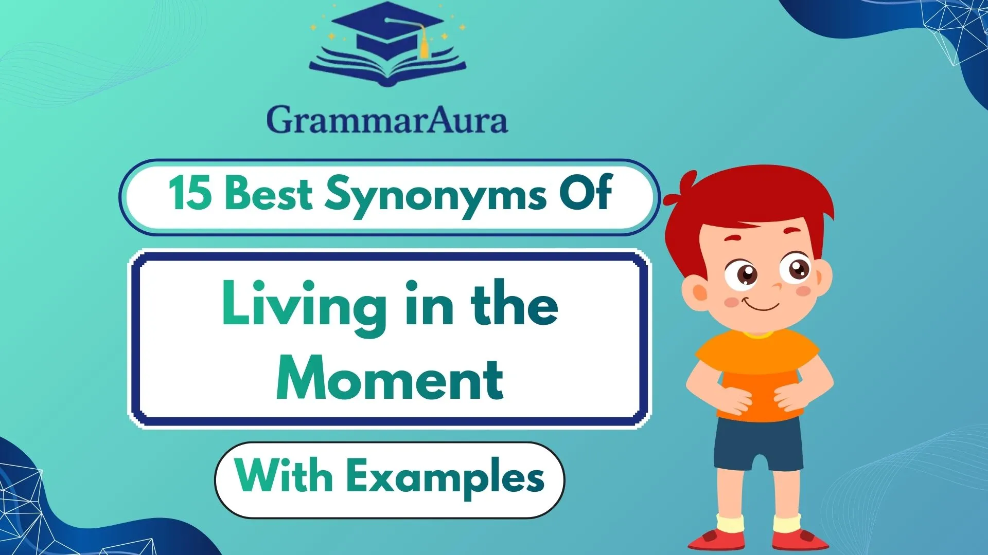 Best Synonyms of ‘Living in the Moment’