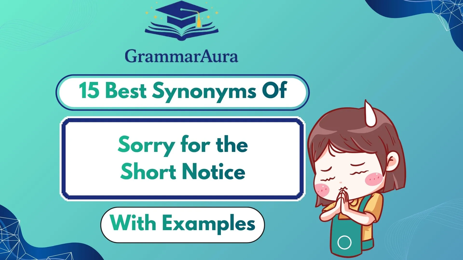 Best Synonyms of ‘Sorry for the Short Notice’