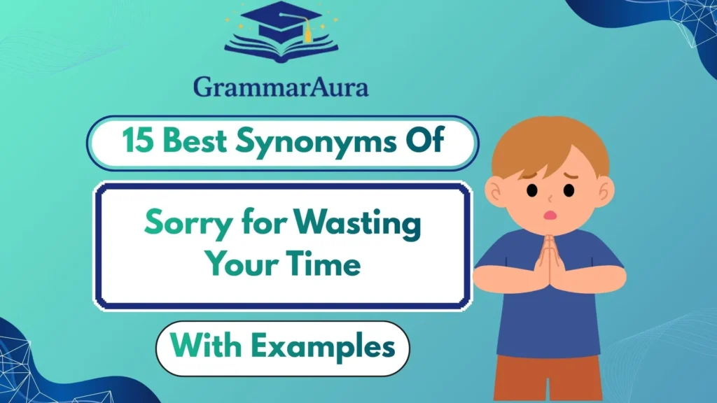 Best Synonyms of ‘Sorry for Wasting Your Time’