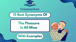 Best Synonyms of ‘The Pleasure Is All Mine’