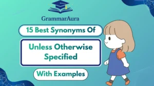 Best Synonyms of ‘Unless Otherwise Specified’