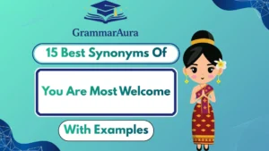 Best Synonyms of ‘You Are Most Welcome’