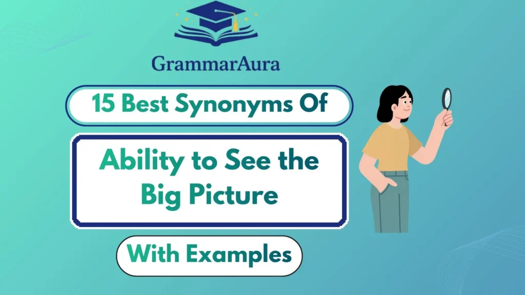 Best Synonyms of ‘Ability to See the Big Picture’ (With Examples)