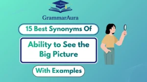 Best Synonyms of ‘Ability to See the Big Picture’ (With Examples)