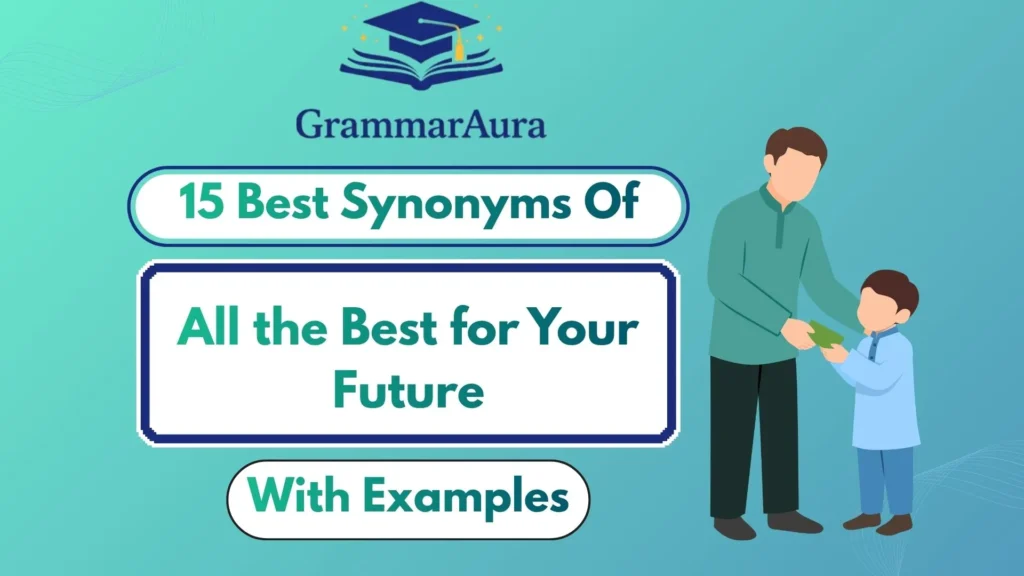 Best Synonyms of ‘All the Best for Your Future’ (With Examples)