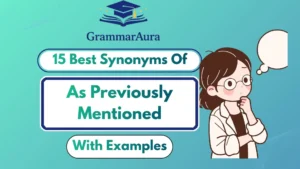 Best Synonyms of ‘As Previously Mentioned’ (With Examples)