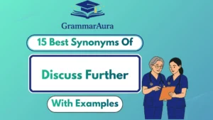 Best Synonyms of ‘Discuss Further’