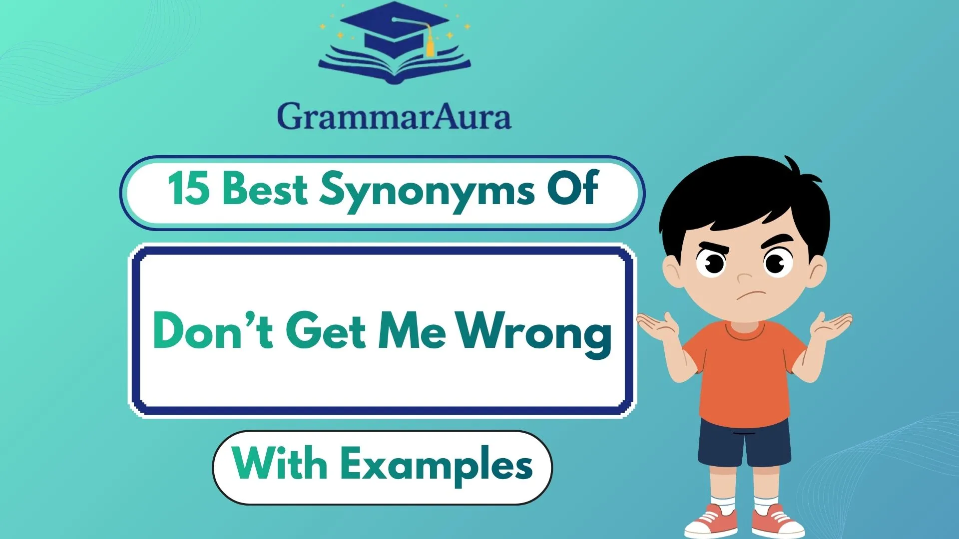 Best Synonyms of ‘Don’t Get Me Wrong’