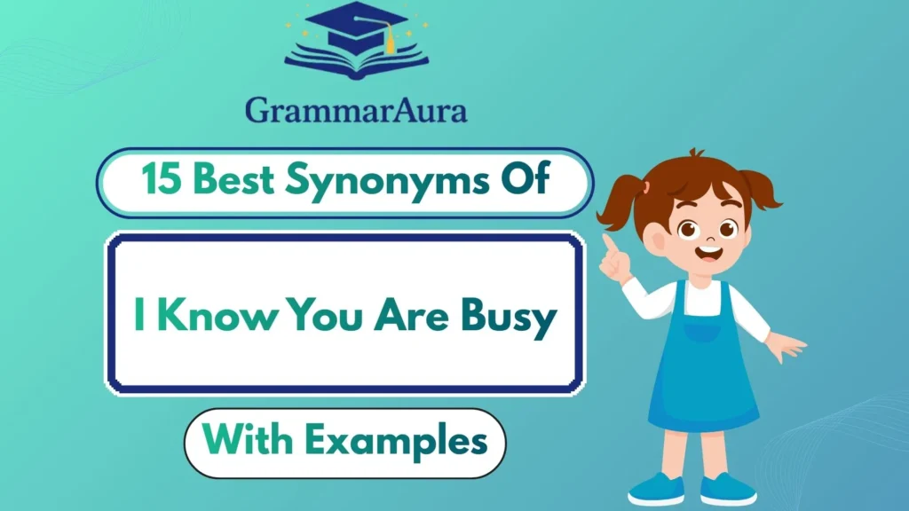 Best Synonyms of ‘I Know You Are Busy’
