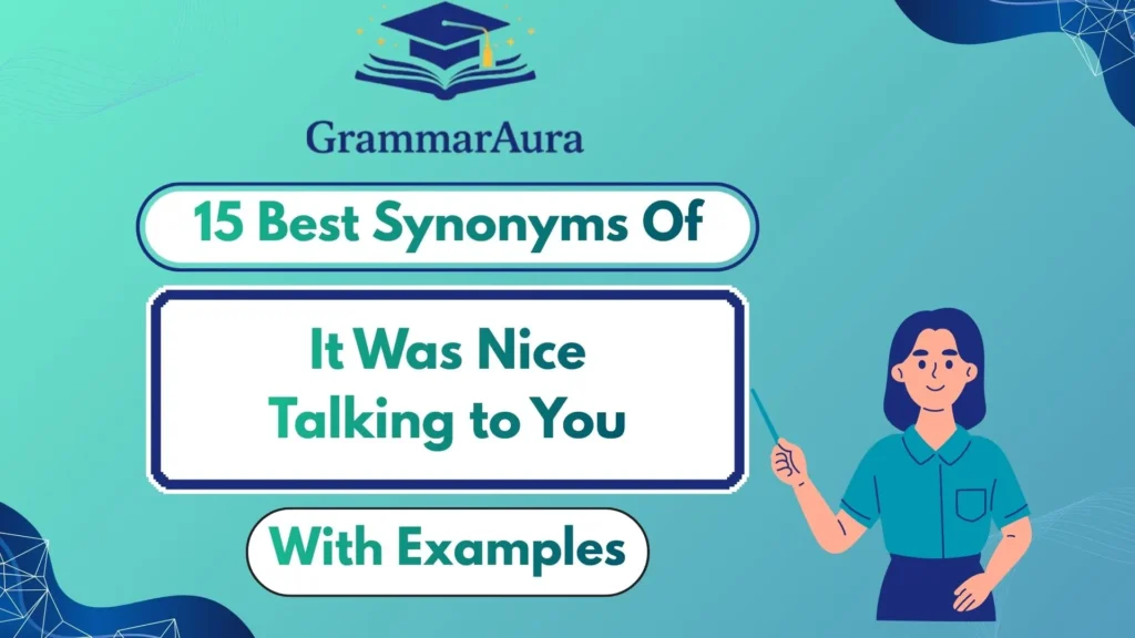 Best Synonyms of ‘It Was Nice Talking to You’