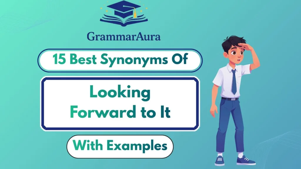 Best Synonyms of ‘Looking Forward to It’