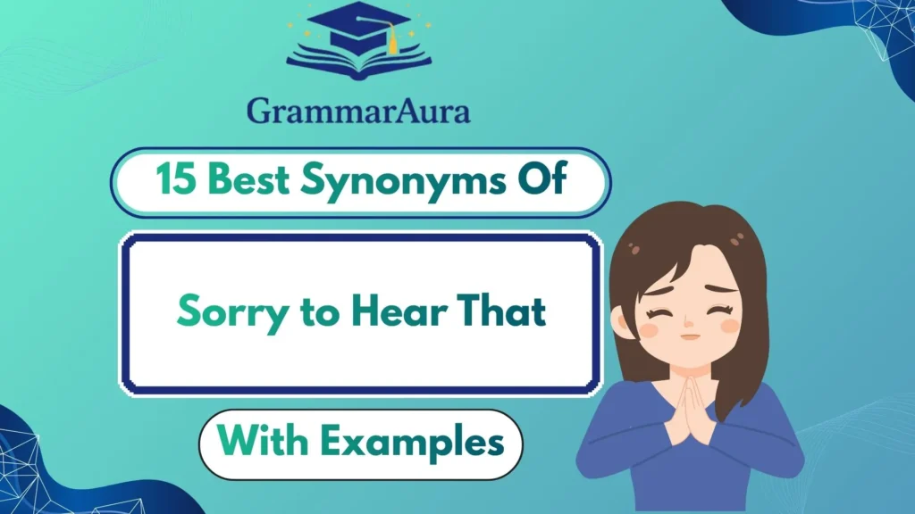 Best Synonyms of ‘Sorry to Hear That’