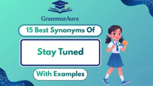 Best Synonyms of ‘Stay Tuned’