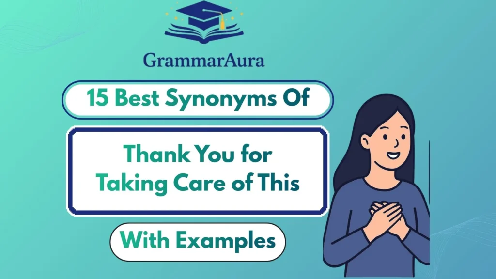 Best Synonyms of ‘Thank You for Taking Care of This’