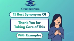 Best Synonyms of ‘Thank You for Taking Care of This’