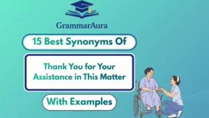 Best Synonyms of ‘Thank You for Your Assistance in This Matter’