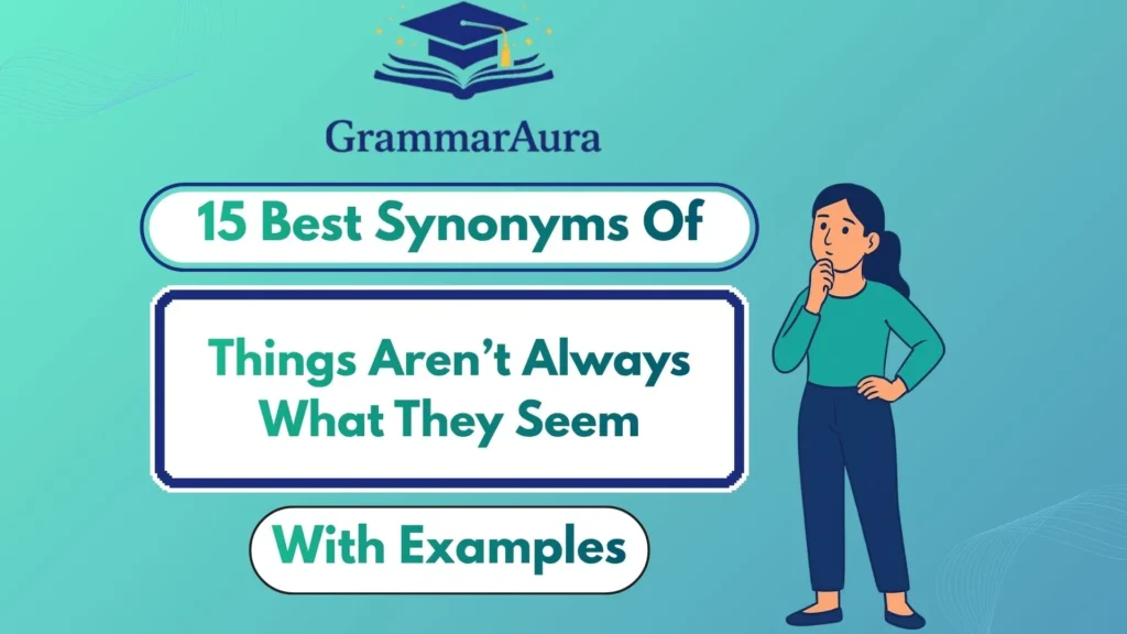 Best Synonyms of ‘Things Aren’t Always What They Seem’
