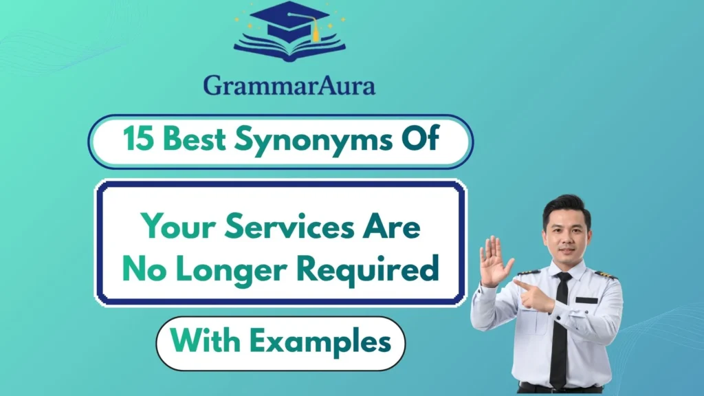 Best Synonyms of ‘Your Services Are No Longer Required’