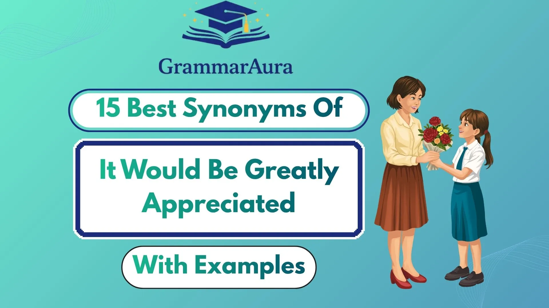 Best Synonyms of ‘It Would Be Greatly Appreciated’ (With Examples)