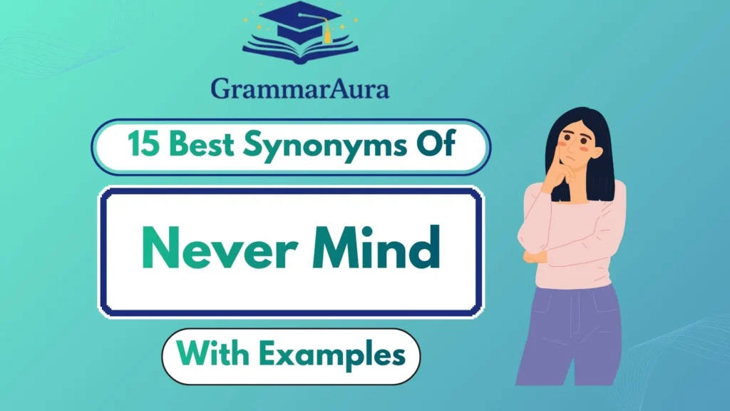Best Synonyms for “Never Mind” (With Examples & Usage Tips)