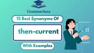 Best Synonyms of ‘Then-Current’ (With Examples)