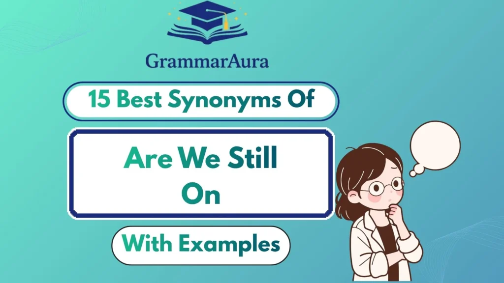 Best Synonyms of ‘Are We Still On?’ Professionally (With Examples)