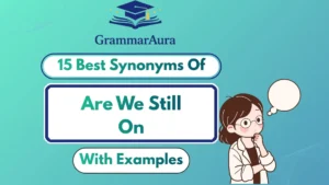 Best Synonyms of ‘Are We Still On?’ Professionally (With Examples)