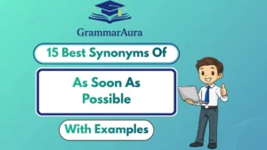 Best Synonyms of ‘As Soon As Possible’ (With Examples)