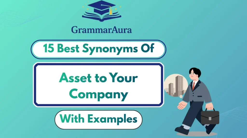 Best Synonyms of ‘Asset to Your Company’ (With Examples)