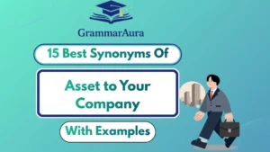 Best Synonyms of ‘Asset to Your Company’ (With Examples)