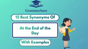 Best Synonyms of “At the End of the Day” (With Examples)