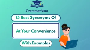 Best Synonyms of “At Your Convenience” (With Examples)