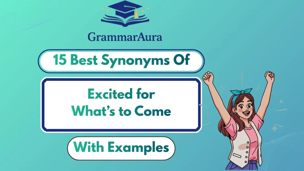 Best Synonyms of “Excited for What’s to Come”