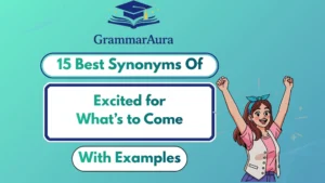 Best Synonyms of “Excited for What’s to Come”