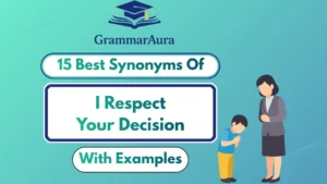 Best Synonyms of ‘I Respect Your Decision’