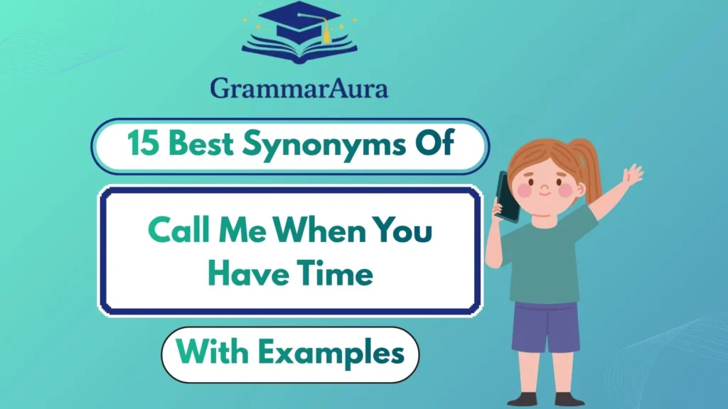 Best Synonyms of ‘Call Me When You Have Time’ (With Examples)