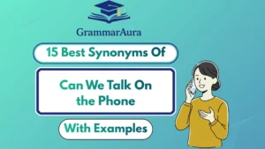 Best Synonyms of ‘Can We Talk On the Phone’ (With Examples)