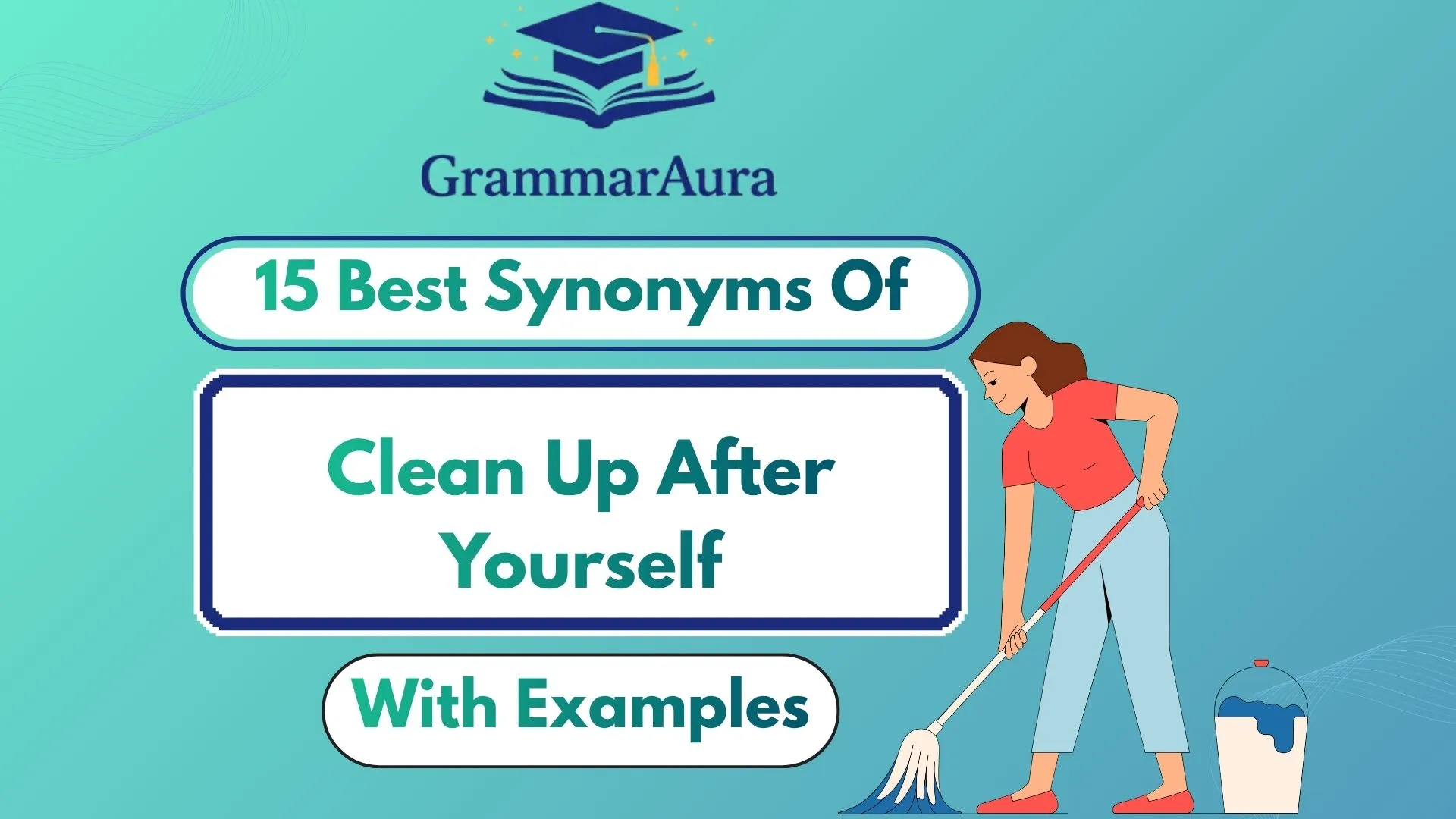 Best Synonyms of “Clean Up After Yourself” (With Examples)