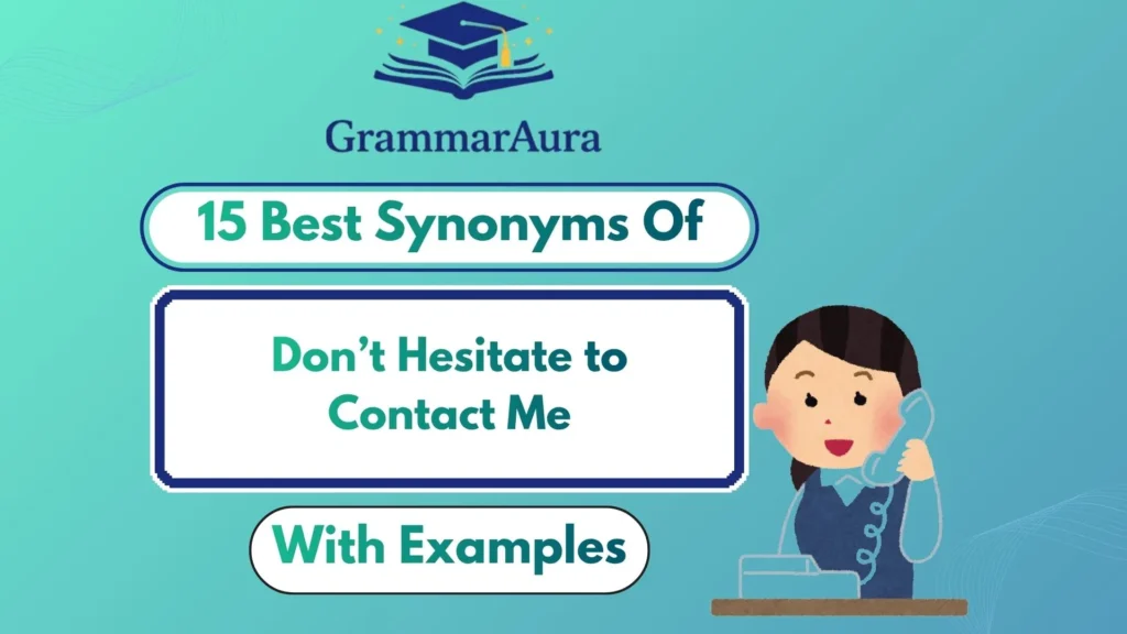 Best Synonyms of ‘Don’t Hesitate to Contact Me’ (With Examples)