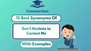 Best Synonyms of ‘Don’t Hesitate to Contact Me’ (With Examples)