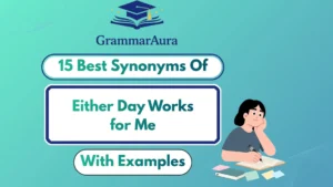 Best Synonyms of ‘Either Day Works for Me’ (With Examples)